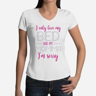 I Only Love My Bed And My Momma Im Sorry Girls Women V-Neck T-Shirt - Seseable