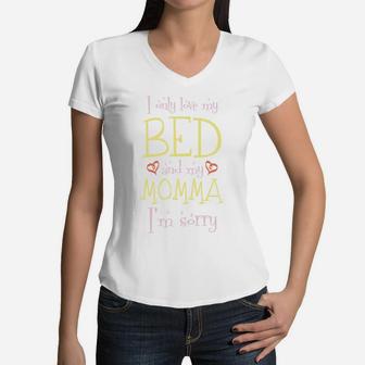 I Only Love My Bed And My Momma Im Sorry Sarcastic Women V-Neck T-Shirt - Seseable
