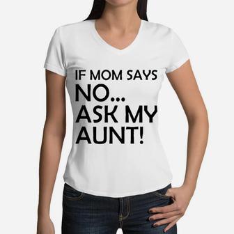 If Mom Says No Ask My Aunt Gifts For Nieces And Nephews Women V-Neck T-Shirt - Seseable