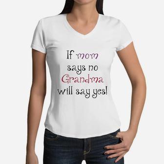 If Mom Says No Grandma Will Yes Women V-Neck T-Shirt - Seseable