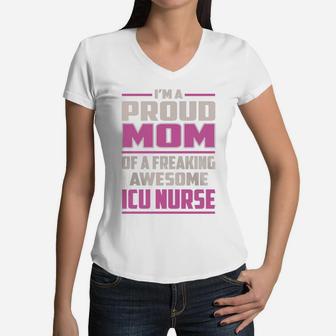 I'm A Proud Mom Of A Freaking Awesome Icu Nurse Job Shirts Women V-Neck T-Shirt - Seseable
