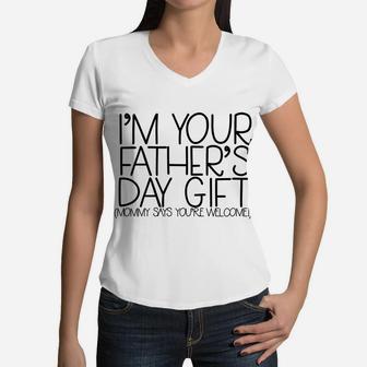 Im Your Fathers Day Gift Mommy Says Youre Welcome Women V-Neck T-Shirt - Seseable