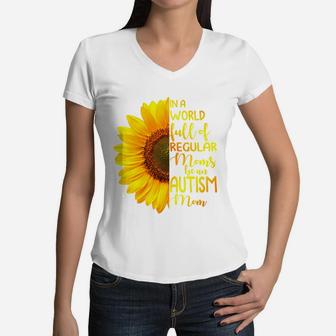 In A World Full Of Regular Moms Be An Autism Mom, Sunflower Gift, Gift for Mom Women V-Neck T-Shirt - Seseable