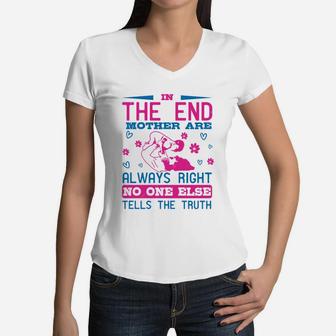 In The End Mothers Are Always Right No One Else Tells The Truth Women V-Neck T-Shirt - Seseable