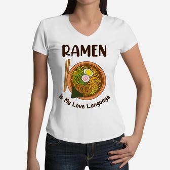 Japanese Noodle Food Ramen Is My Love Language Women V-Neck T-Shirt - Seseable