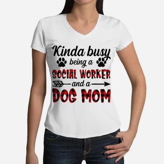 Kinda Busy Being A Social Worker And A Dog Mom Women V-Neck T-Shirt - Seseable