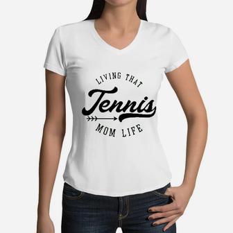 Living That Tennis Mom Life Mothers Day Women V-Neck T-Shirt - Seseable