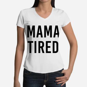 Mama Tired Women V-Neck T-Shirt - Seseable
