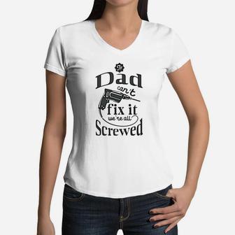 Mens Family Fathers Day If Dad Cant Fix It Were All Screwed T Women V-Neck T-Shirt - Seseable