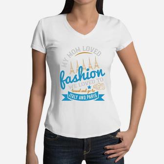 My Mom Loved Fashion We Loved To Travel And Go To Italy And Paris Women V-Neck T-Shirt - Seseable