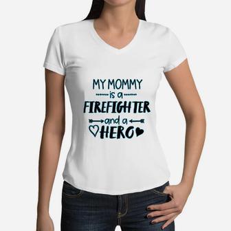 My Mommy Is A Firefighter And A Hero Baby Women V-Neck T-Shirt