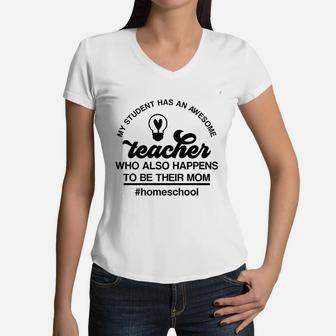 My Student Has An Awesome Teacher Mom Homeschool Funny Women V-Neck T-Shirt - Seseable