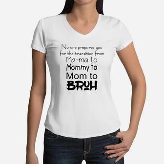 No One Prepares You For The Transition From Mom To Bruh Shirtsc Women V-Neck T-Shirt - Seseable
