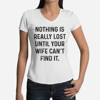 Nothing Is Really Lost Until Your Wife Cant Find It Funny Mothers Day Women V-Neck T-Shirt - Seseable
