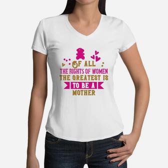 Of All The Rights Of Women The Greatest Is To Be A Mother Black Women V-Neck T-Shirt - Seseable
