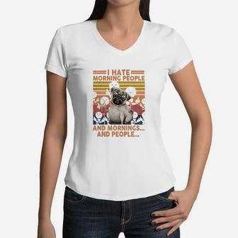 Pug I Hate Morning People And Mornings And People Vintage Retro Women V-Neck T-Shirt - Seseable