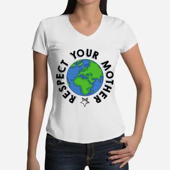 Respect Your Mother Earth Day birthday Women V-Neck T-Shirt - Seseable