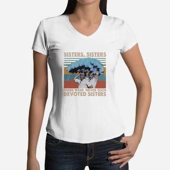 Sisters Sisters There Were Never Such Devoted Sisters Vintage Women V-Neck T-Shirt - Seseable