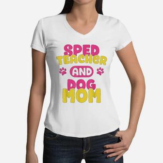 Sped Special Education Sped Teacher And Dog Mom Women V-Neck T-Shirt - Seseable