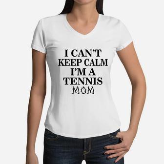 Tennis Mom Mothers Day I Cant Keep Calm Women V-Neck T-Shirt - Seseable