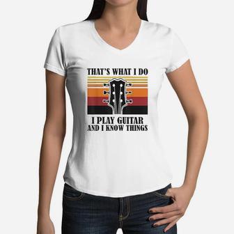That's What I Do I Play Guitar And I Know Things Vintage Women V-Neck T-Shirt