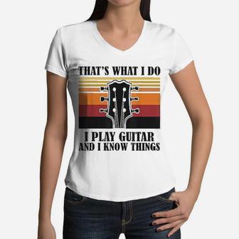 Thats What I Do I Play Guitar And I Know Things Vintage Women V-Neck T-Shirt