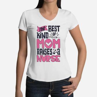 The Best Kind Of Mom Raises A Nurse Mother Nursing Women V-Neck T-Shirt - Seseable