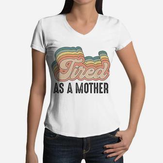 Tired As Mother Retro Vintage Mom Life Mother Hood Women V-Neck T-Shirt - Seseable
