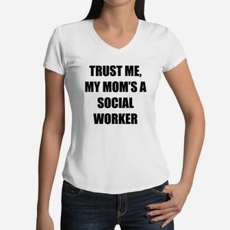 Trust Me My Moms A Social Worker Women V-Neck T-Shirt - Seseable