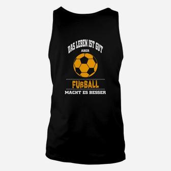 Herren Fußball Unisex TankTop Leben ist gut, Fußball besser, Spruch Unisex TankTop - Seseable