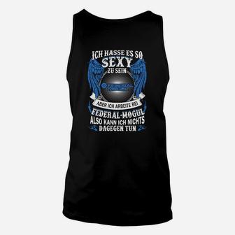 Sexy Arbeit Unisex TankTop mit Spruch für Federal-Mogul Mitarbeiter - Seseable