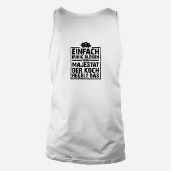 Lustiges Koch Unisex TankTop Ruhig bleiben, der Koch regelt das, Küchenhumor Tee - Seseable