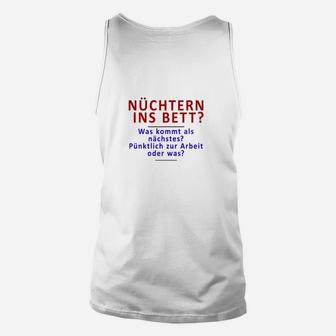 Nüchtern ins Bett Unisex TankTop, Witziges Statement Tee für Partys - Seseable