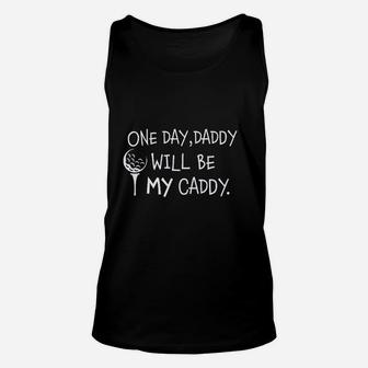 1 Day Daddy Will Be My Caddy, best christmas gifts for dad Unisex Tank Top - Seseable