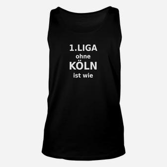 1. Liga ohne Köln Unisex TankTop, Fanbekleidung mit Spruch - Seseable