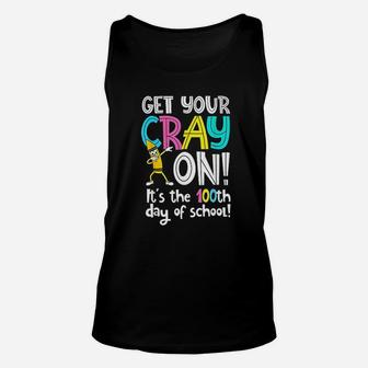 100th Day Of School Get Your Cray On Funny Teacher Unisex Tank Top - Seseable