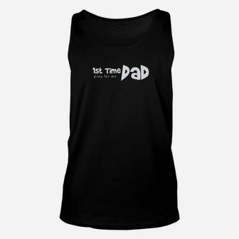 1st Time Dad Pray For Me Funny Saying Father Daddy Shirt Unisex Tank Top - Seseable