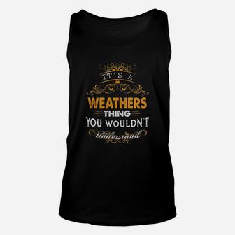 Its A Weathers Thing You Wouldnt Understand - Weathers T Shirt Weathers Hoodie Weathers Family Weathers Tee Weathers Name Weathers Lifestyle Weathers Shirt Weathers Names Unisex Tank Top