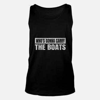 Whos Gonna Carry The Boats Military Motivational Gift Funny Unisex Tank Top