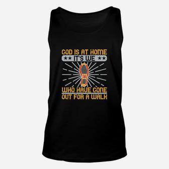 God Is At Home Its We Who Have Gone Out For A Walk Unisex Tank Top