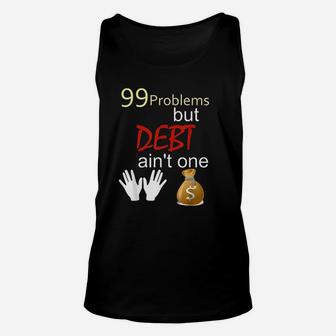 99 Problems But Debt Aint One Debt Free Financial Freedom Unisex Tank Top - Seseable