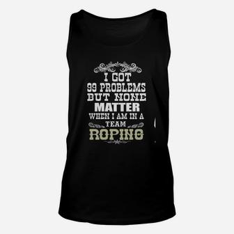 99 Problems Of Team Roping Unisex Tank Top - Seseable