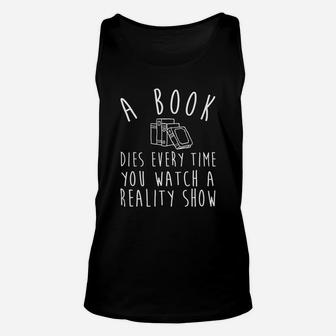 A Book Dies Every Time You Watch A Reality Show Funny Joke Unisex Tank Top - Seseable