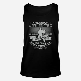 A Brave Man A Real Fighter Is Not Measured By How Many Times He Falls But How Many Times He Stands Up Unisex Tank Top - Seseable