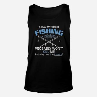 A Day Without Fishing Probably Wont Kill Me Gift Idea To Dad Funny Unisex Tank Top - Seseable