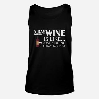 A Day Without Wine Is Like Just Kidding Funny Shirt Unisex Tank Top - Seseable