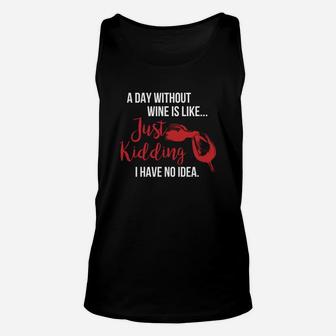 A Day Without Wine Is Like Just Kidding Unisex Tank Top - Seseable