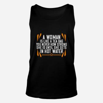 A Woman Is Like A Tea Bag You Never How Strong She Is Until She Gets In Hot Water Unisex Tank Top - Seseable