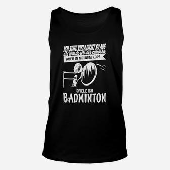 Aber In Meinem Kopf Spiele Ich Badminton TankTop - Seseable