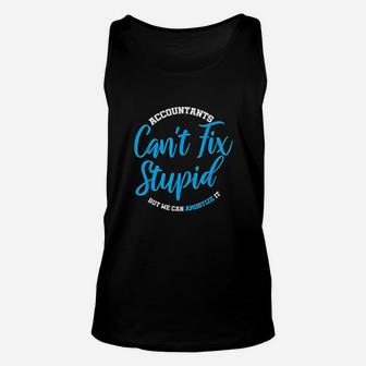 Accountants Cant Fix Stupid Funny Accounting Unisex Tank Top - Seseable